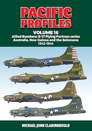 pacific profiles volume 16 allied bombers b 17 flying fortress series australia new guinea and the solomons