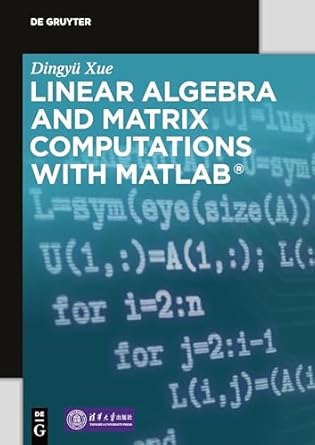 linear algebra and matrix computations with matlab 1st edition dingyu xue ,tsinghua university press