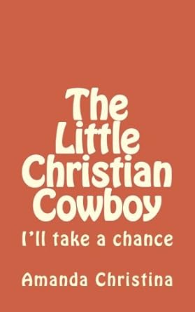 the little christian cowboy ill take a chance 1st edition dr amanda kennedy christina ,c c rogers 1484154797,