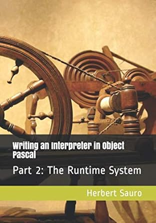 writing an interpreter in object pascal part ii the runtime system 1st edition herbert m sauro 1732548625,