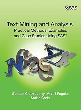 text mining and analysis practical methods examples and case studies using sas 1st edition ph d chakraborty,