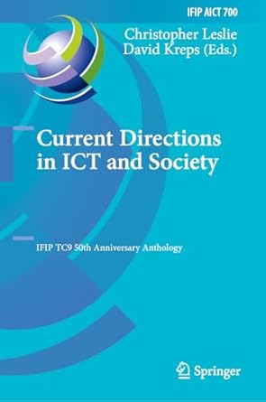 current directions in ict and society ifip tc9 50th anniversary anthology 1st edition christopher leslie