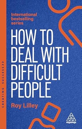 how to deal with difficult people fast effective strategies for handling problem people 1st edition roy