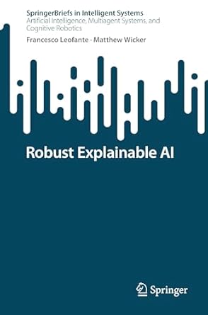 robust explainable ai 1st edition francesco leofante ,matthew wicker 3031890213, 978-3031890215