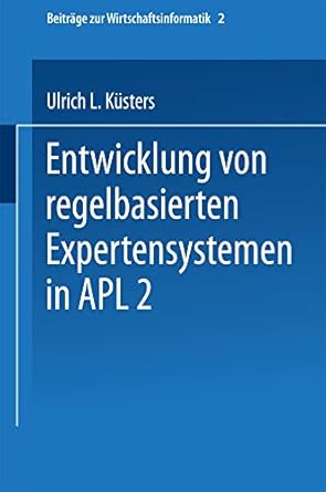 entwicklung von regelbasierten expertensystemen in apl2 1st edition ulrich kusters 3790805890, 978-3790805895