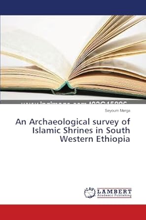 an archaeological survey of islamic shrines in south western ethiopia 1st edition seyoum merga 3659534951,