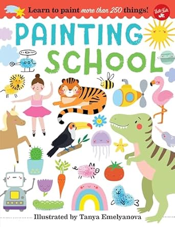 painting school learn to paint more than 250 things 1st edition tanya emelyanova 1633227103, 978-1633227101