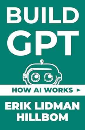 build gpt how ai works 1st edition erik lidman hillbom 9152799727, 978-9152799727