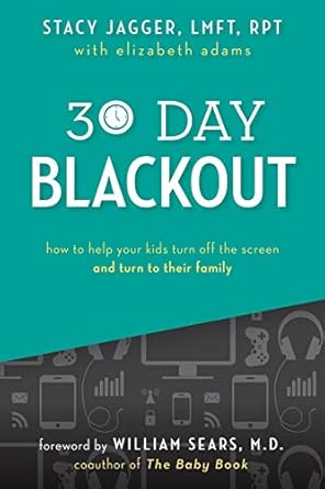 30 day blackout how to help your kids turn off the screen and turn to their family 1st edition stacy jagger