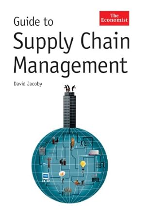 the economist guide to supply chain management 1st edition david steven jacoby 184668174x, 978-1846681745