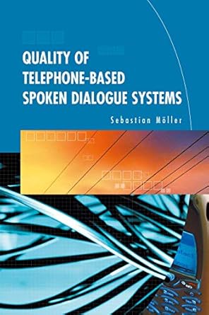 quality of telephone based spoken dialogue systems 1st edition sebastian moller 0387231900, 978-0387231907