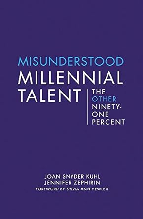 misunderstood millennial talent the other ninety one percent 1st edition joan snyder kuhl ,jennifer zephirin