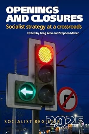 openings and closures socialist strategy at a crossroads socialist register 2025 1st edition greg albo