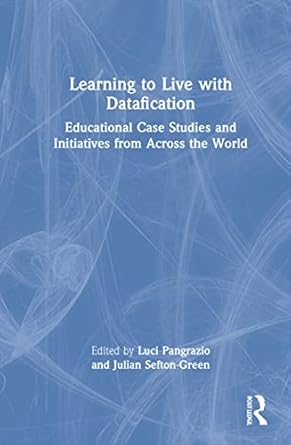 learning to live with datafication 1st edition julian sefton green ,luci pangrazio 0367683083, 978-0367683085