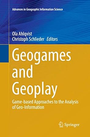 geogames and geoplay game based approaches to the analysis of geo information 1st edition ola ahlqvist