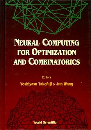 neural computing for optimization and combinatorics 1st edition yoshiyasu takefuji ,jun wang 981021314x,