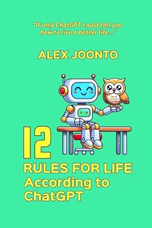 12 rules for life according to chatgpt 1st edition alex joonto 9893582911, 978-9893582916