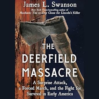 the deerfield massacre a surprise attack a forced march and the fight for survival in early america 1st