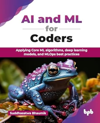 ai and ml for coders applying core ml algorithms deep learning models and mlops best practices 1st edition