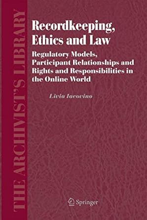 recordkeeping ethics and law regulatory models participant relationships and rights and responsibilities in