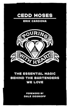 pouring with heart the essential magic behind the bartenders we love 1st edition cedd moses ,erik cardona