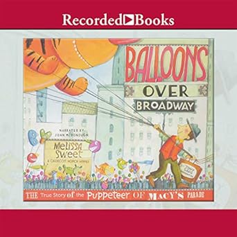 balloons over broadway the true story of the puppeteer of macys parade 1st edition melissa sweet 1664414444,