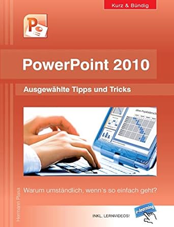 powerpoint 2010 kurz und bundig ausgewahlte tipps und tricks warum umstandlich wenns so einfach geht 1st