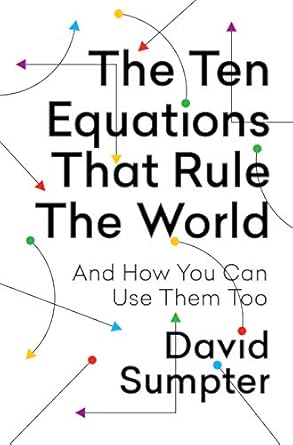 the ten equations that rule the world and how you can use them too 1st edition david sumpter 1250246962,