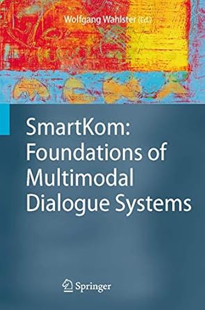 smartkom foundations of multimodal dialogue systems 1st edition wolfgang wahlster 3540237321, 978-3540237327