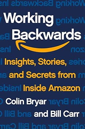 working backwards insights stories and secrets from inside amazon 1st edition colin bryar ,bill carr