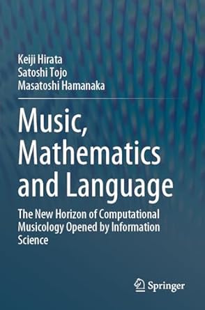 music mathematics and language the new horizon of computational musicology opened by information science 1st