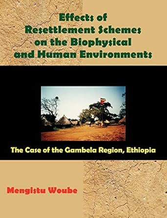 effects of resettlement schemes on the biophysical and human environments the case of the gambela region