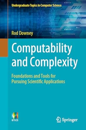 computability and complexity foundations and tools for pursuing scientific applications 1st edition rod