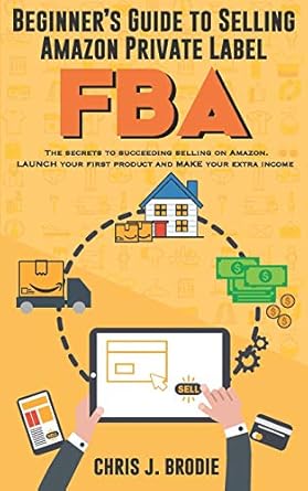 beginners guide to selling amazon private label fba create successful e commerce business launch your first
