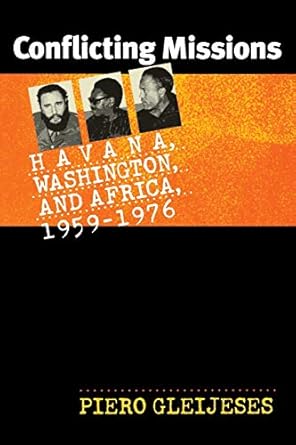 conflicting missions havana washington and africa 1959 1976 1st edition piero gleijeses 0807854646,