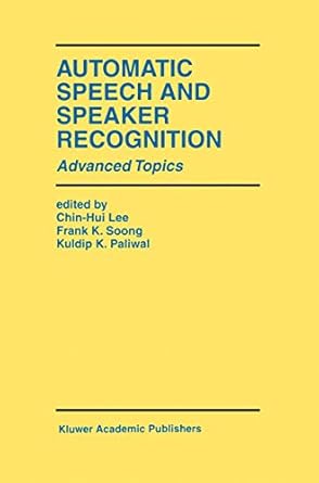 automatic speech and speaker recognition advanced topics 1st edition chin hui lee ,frank k soong ,kuldip k