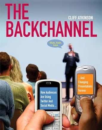 the backchannel how audiences are using twitter and social media and changing presentations forever 1st