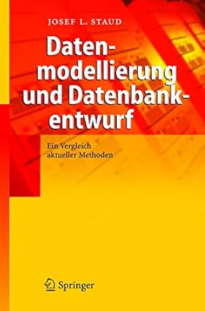 datenmodellierung und datenbankentwurf ein vergleich aktueller methoden 1st edition josef l staud 3540205772,