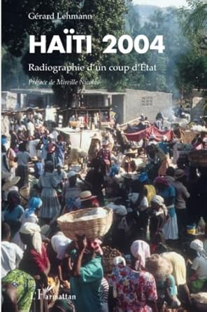 haiti 2004 radiographie dun coup detat 1st edition gerard lehmann 2296043747, 978-2296043749