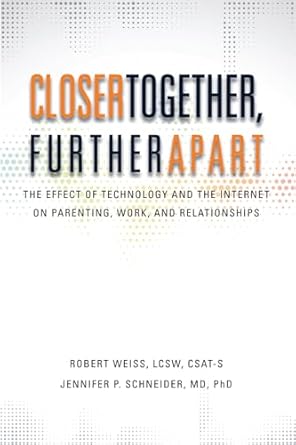 closer together further apart the effect of technology and the internet on parenting work and relationships