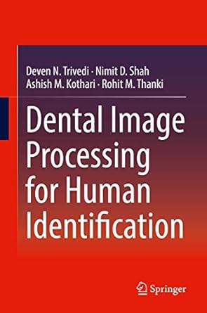 dental image processing for human identification 1st edition deven n trivedi ,nimit d shah ,ashish m kothari