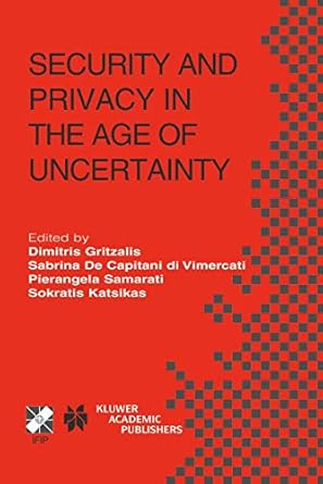 security and privacy in the age of uncertainty ifip tc11 18th international conference on information
