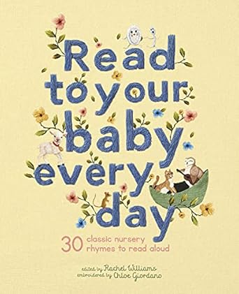 read to your baby every day 30 classic nursery rhymes to read aloud 1st edition rachel williams ,chloe