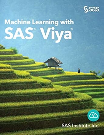 machine learning with sas viya 1st edition sas institute inc 1951685393, 978-1951685393