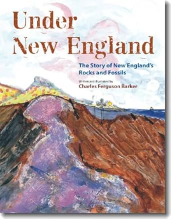 under new england the story of new englands rocks and fossils 1st edition charles ferguson barker 1584656964,