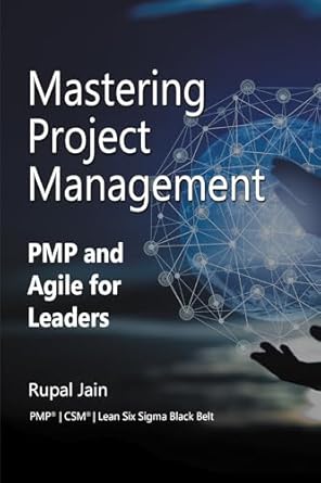 mastering project management pmp and agile for leaders 1st edition rupal jain 1637427107, 978-1637427101