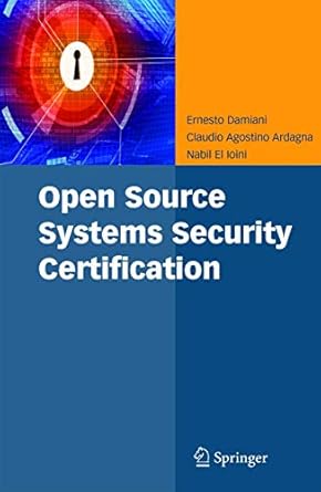 open source systems security certification 1st edition ernesto damiani ,claudio agostino ardagna ,nabil el