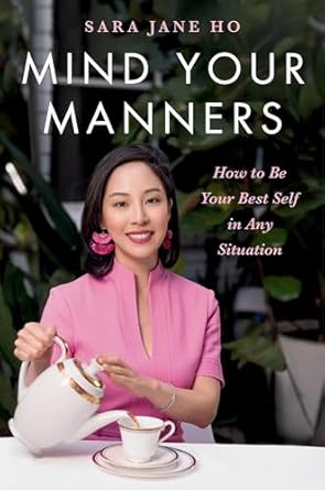 mind your manners how to be your best self in any situation 1st edition sara jane ho 0306832836,
