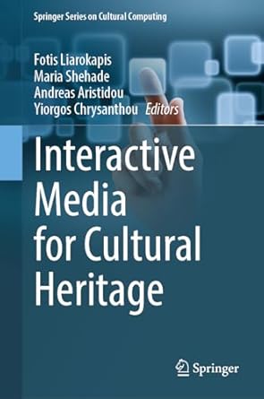 interactive media for cultural heritage 1st edition fotis liarokapis ,maria shehade ,andreas aristidou