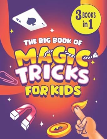 the big book of magic tricks for kids 3 books in 1 the ultimate book of easy magic tricks for kids using